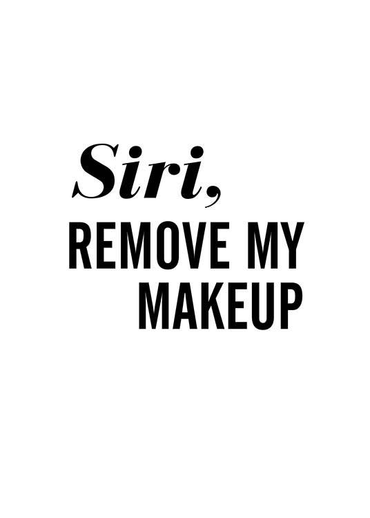 – Póster con la frase «Siri, remove my makeup» en letras negras. 