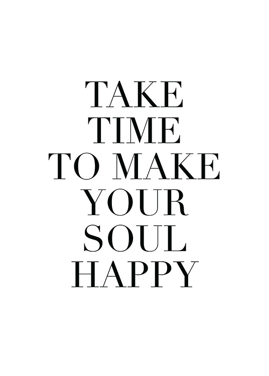– Póster con texto. Este diseño es blanco y tiene la siguiente cita: «Take time to make your soul happy». 