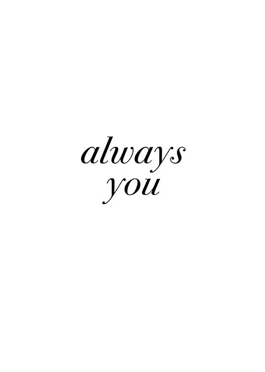 – Póster con fondo blanco y la frase «Always you» en cursiva y letras negras. 