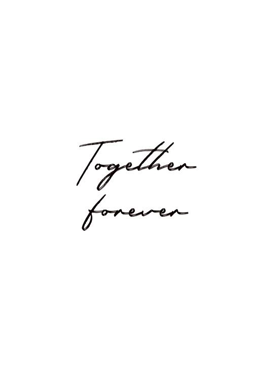  – Póster con fondo blanco y una frase manuscrita en negro que dice: “Together forever”.