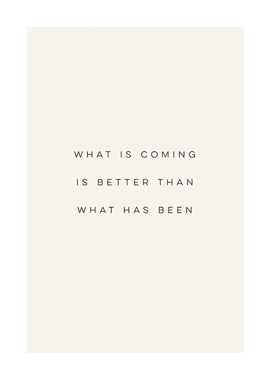  – Póster de fondo claro con una frase en negro: «What is coming is better than what has been».