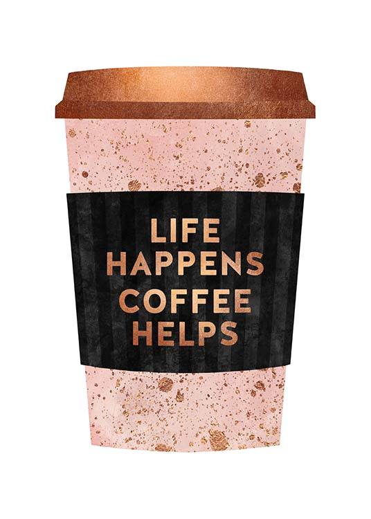 Life Happens Coffee Helps Poster